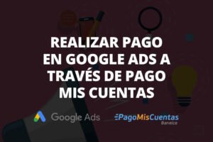 Pagar Google Ads con Pago Mis Cuentas