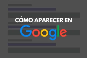 Cómo aparecer en Google