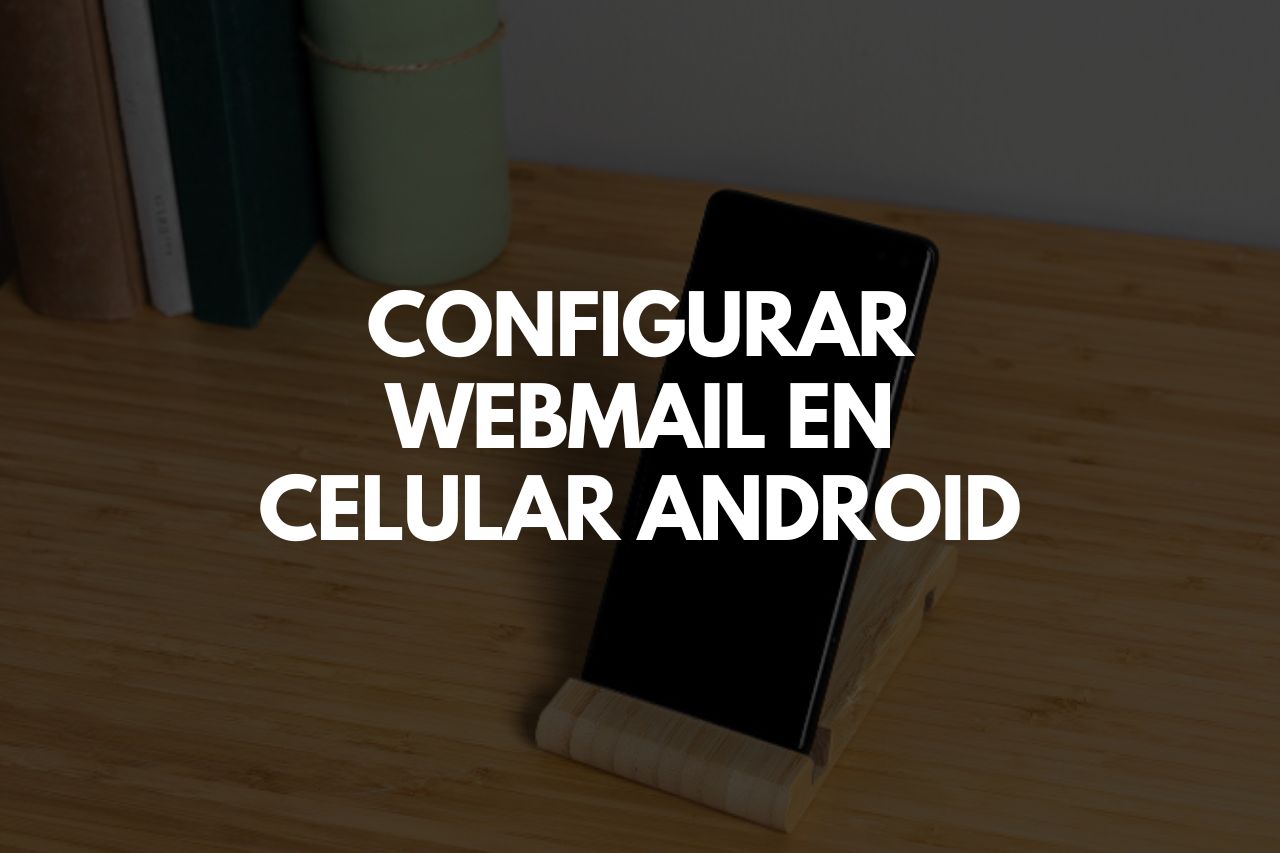 Cómo configurar webmail en tu celular Android